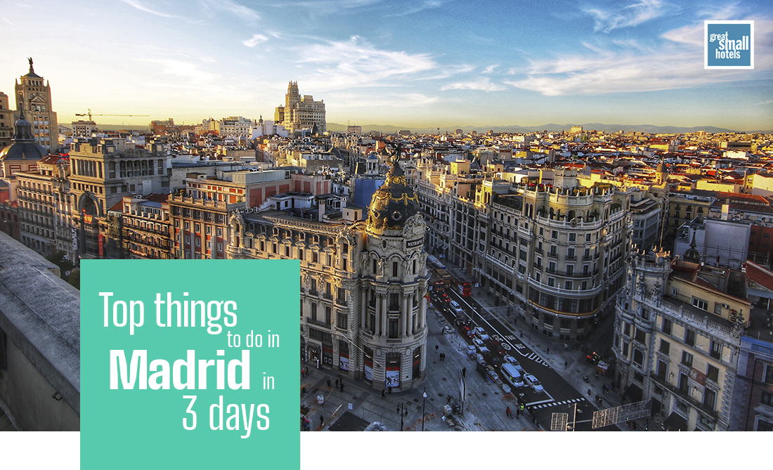 Top things to do in Madrid in 3 days Great Small Hotels