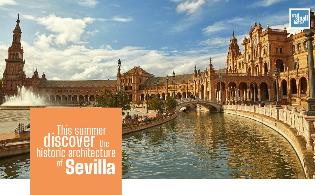 Discover The Historic Architecture Of Sevilla Great Small Hotels Discover The Historic Architecture Of Sevilla Great Small Hotels