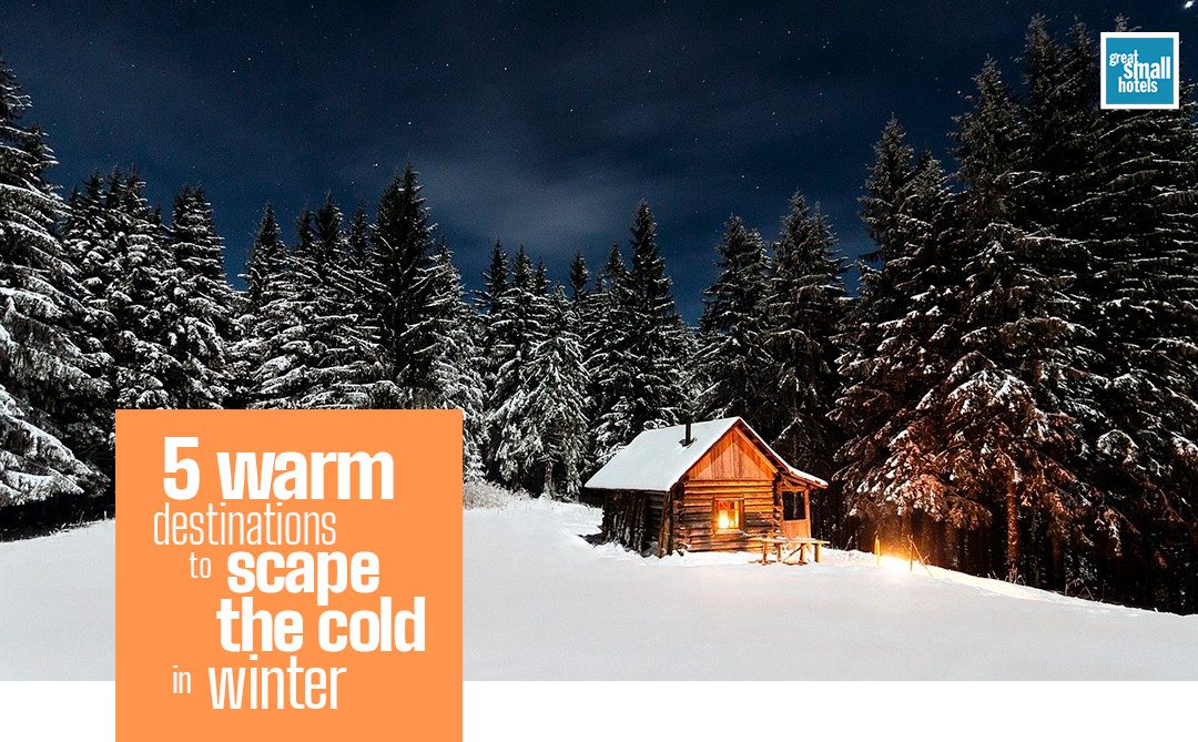 5 warm destinations to escape the cold in winter | Great Small Hotels