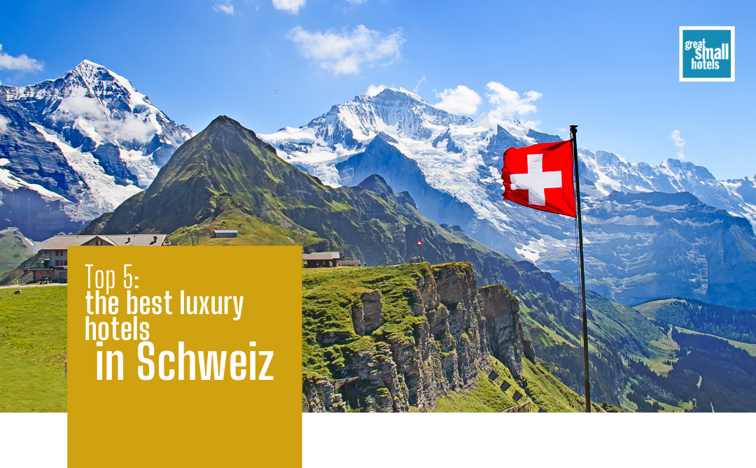 Top 5: the best luxury hotels in Schweiz