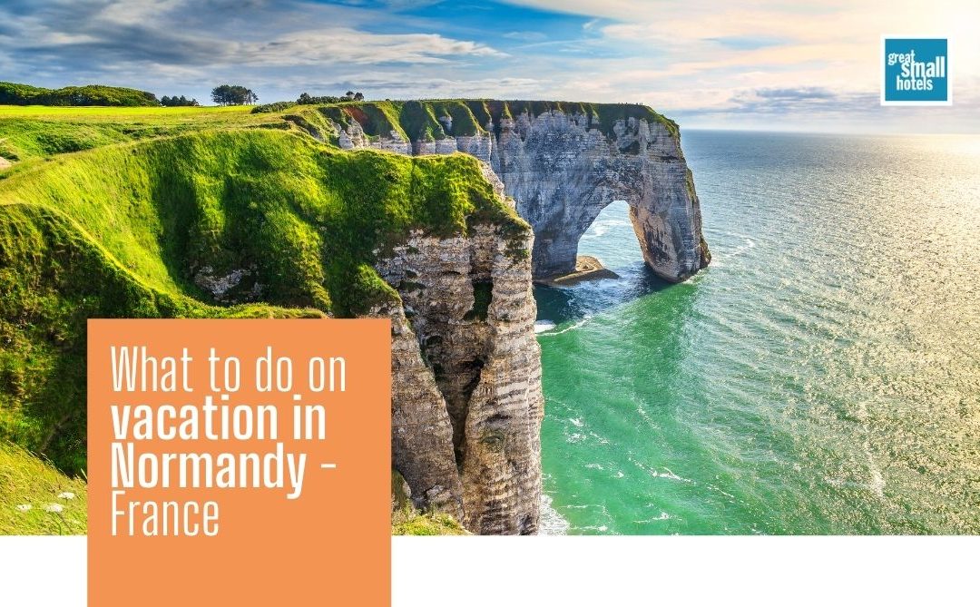 What to do on vacation in Normandy – France