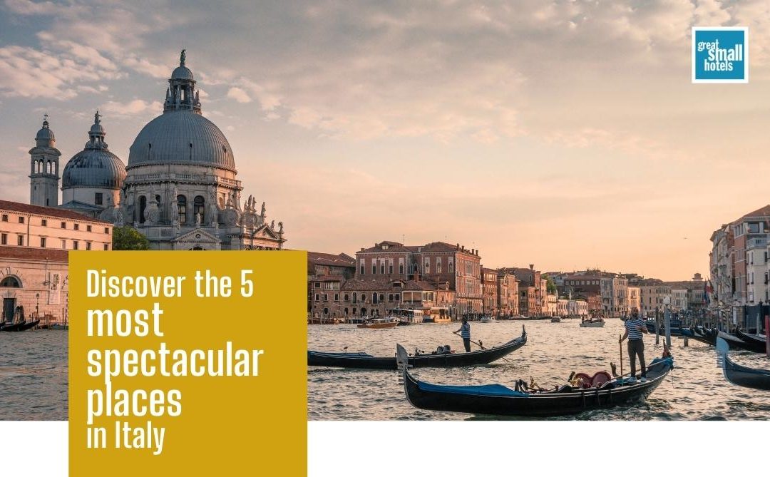 Discover the 5 most spectacular places in Italy