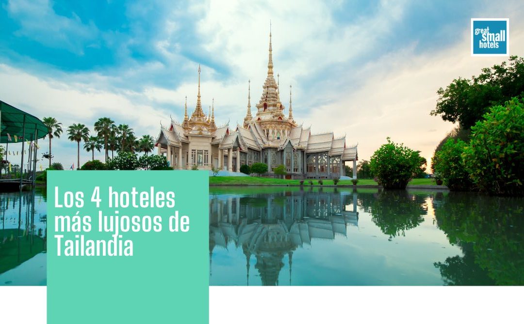 Los 4 hoteles más lujosos de Tailandia