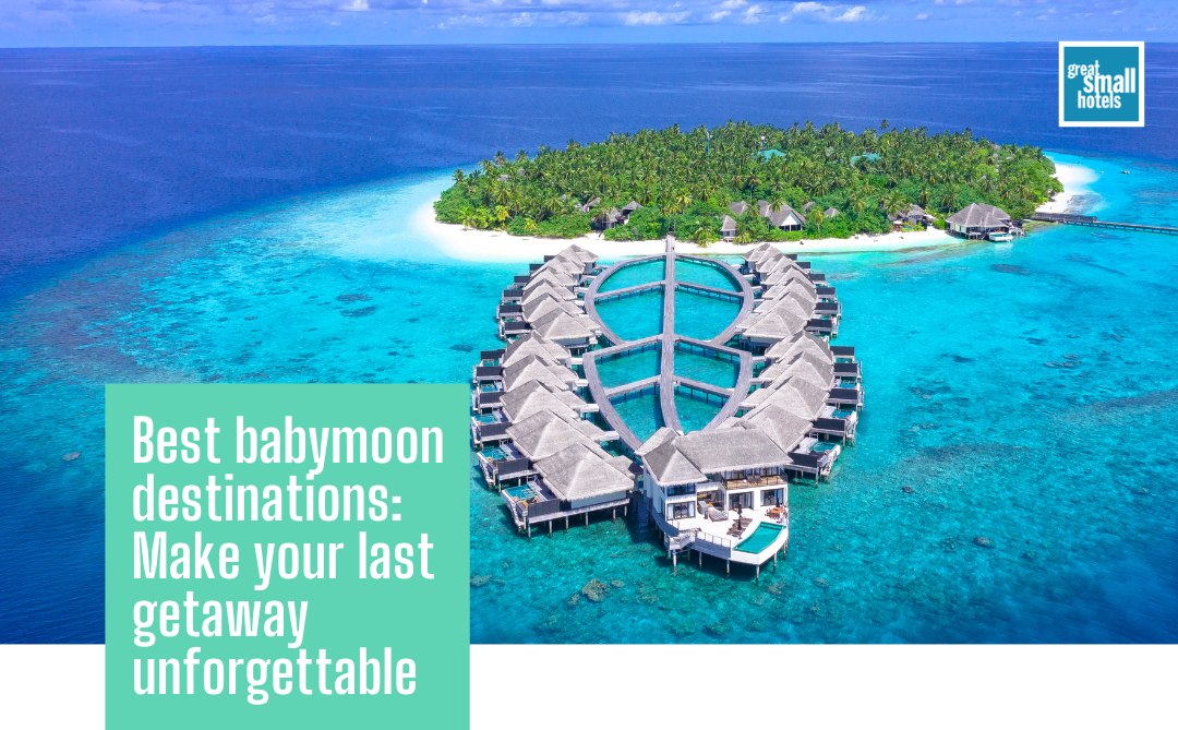 Best babymoon destinations: Make your last getaway unforgettable