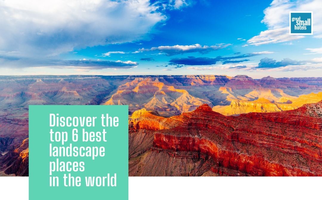 Discover the top 6 best landscape places in the world
