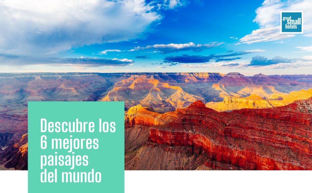 Descubre los 6 mejores paisajes del mundo.