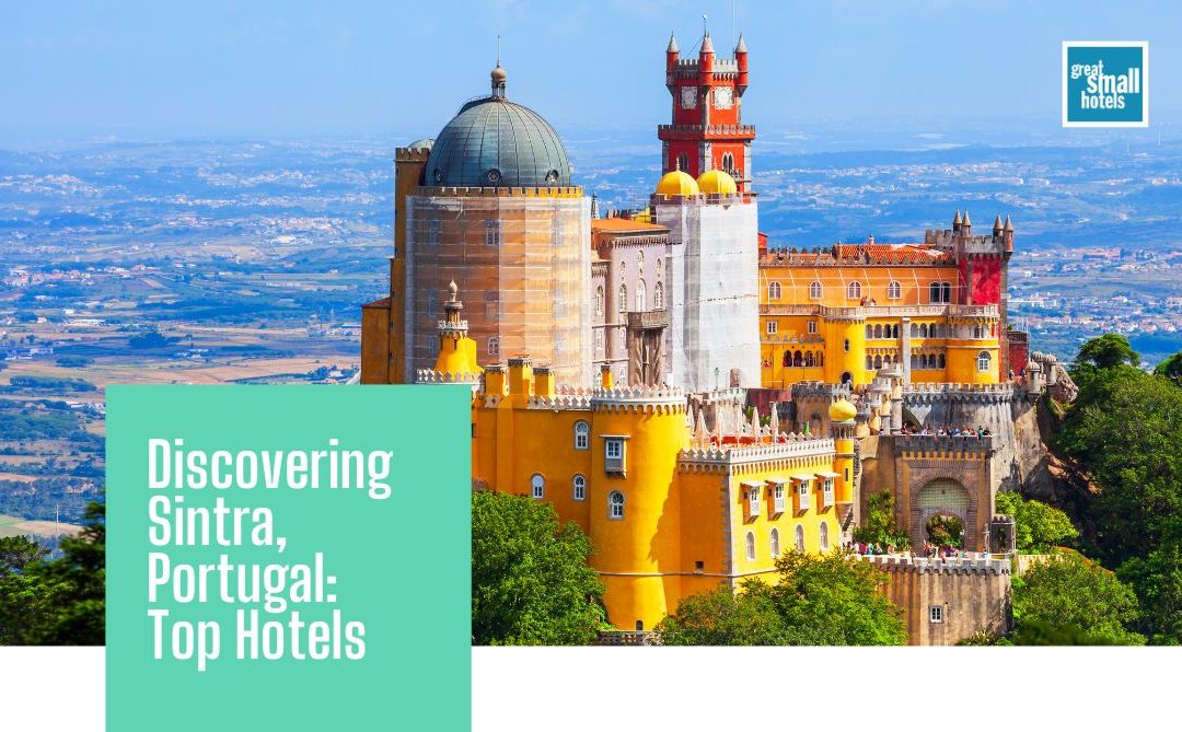 Discovering Sintra, Portugal: Top Hotels